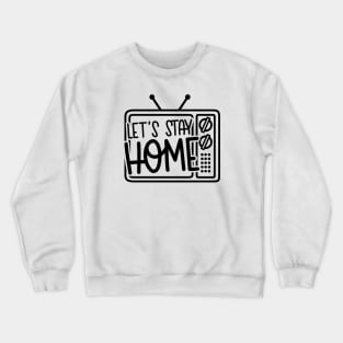 Let's Stay Home Crewneck Sweatshirt